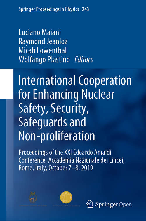 Book cover of International Cooperation for Enhancing Nuclear Safety, Security, Safeguards and Non-proliferation: Proceedings of the XXI Edoardo Amaldi Conference, Accademia Nazionale dei Lincei, Rome, Italy, October 7–8, 2019 (1st ed. 2020) (Springer Proceedings in Physics #243)