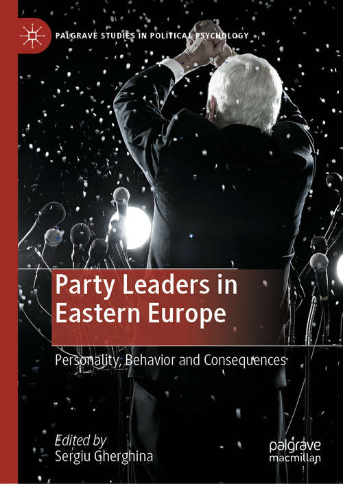 Book cover of Party Leaders in Eastern Europe: Personality, Behavior and Consequences (1st ed. 2020) (Palgrave Studies in Political Psychology)