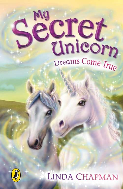 Book cover of My Secret Unicorn: The Magic Spell And Dreams Come True (2) (My Secret Unicorn Ser.)