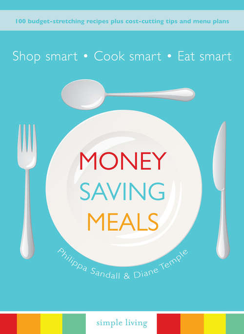 Book cover of Money Saving Meals: Shop Smart, Cook Smart, Eat Smart - 100 Budget Stretching Recipes And Suggested Weekly Menu Plans (Simple Living Ser.)