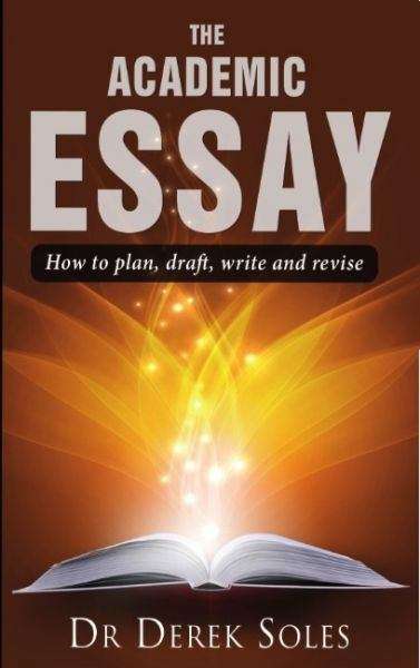 Book cover of The Academic Essay: How to plan, draft, write and revise (3rd) (Studymates)