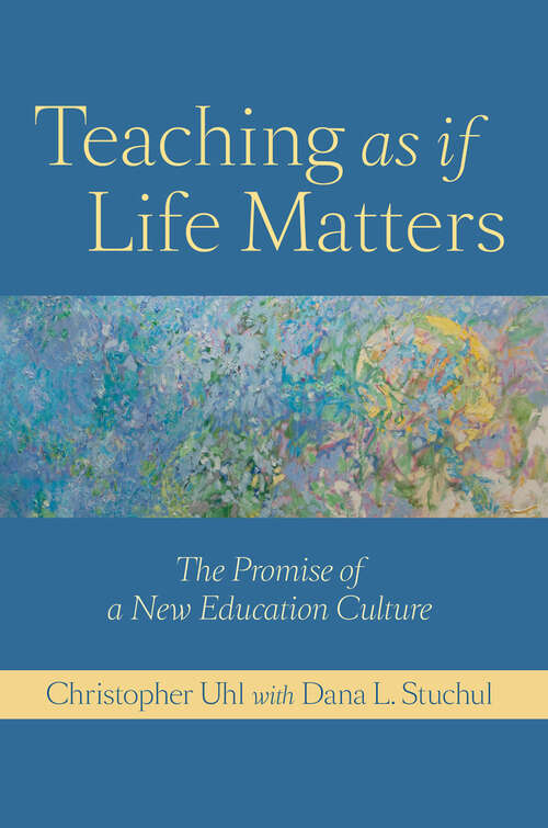Book cover of Teaching as if Life Matters: The Promise of a New Education Culture
