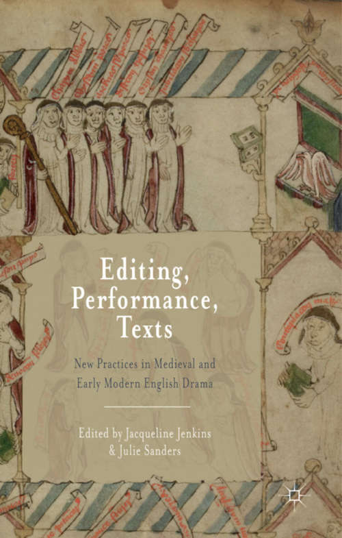Book cover of Editing, Performance, Texts: New Practices in Medieval and Early Modern English Drama (2014)