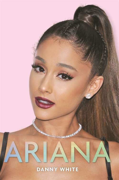 Book cover of Ariana: The Biography