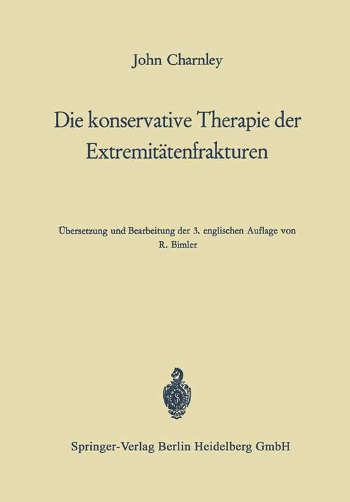 Book cover of Die konservative Therapie der Extremitätenfrakturen: Ihre wissenschaftlichen Grundlagen und ihre Technik (3. Aufl. 1968)
