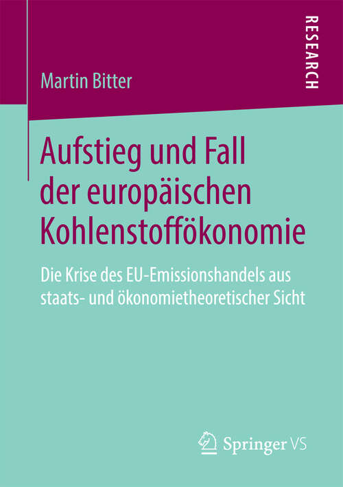 Book cover of Aufstieg und Fall der europäischen Kohlenstoffökonomie: Die Krise des EU-Emissionshandels aus staats- und ökonomietheoretischer Sicht (2013)