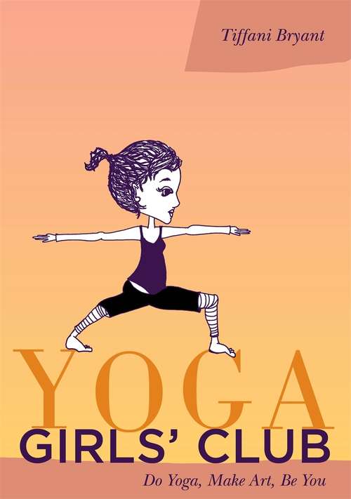 Book cover of Yoga Girls' Club: Do Yoga, Make Art, Be You (PDF)