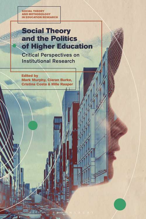 Book cover of Social Theory and the Politics of Higher Education: Critical Perspectives on Institutional Research (Social Theory and Methodology in Education Research)