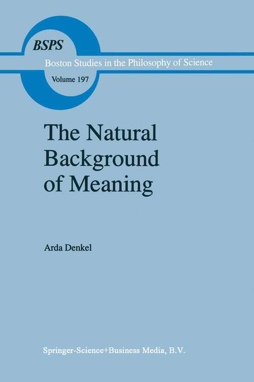 Book cover of The Natural Background of Meaning (1999) (Boston Studies in the Philosophy and History of Science #197)