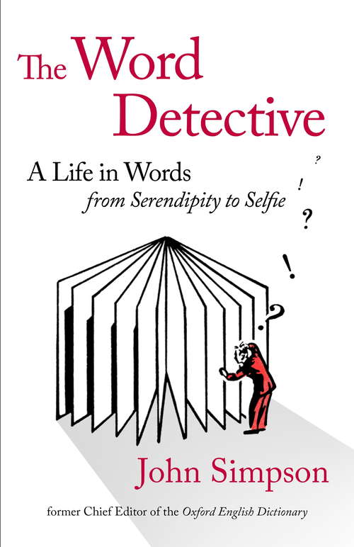 Book cover of The Word Detective: A Life in Words: From Serendipity to Selfie