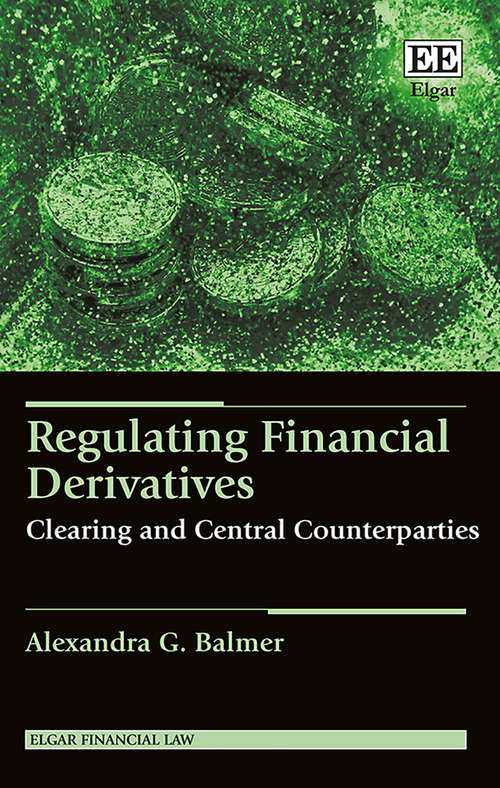 Book cover of Regulating Financial Derivatives: Clearing and Central Counterparties (Elgar Financial Law series)