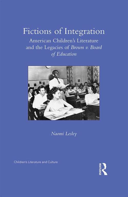 Book cover of Fictions of Integration: American Children's Literature and the Legacies of Brown v. Board of Education (Children's Literature and Culture)