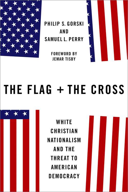 Book cover of The Flag and the Cross: White Christian Nationalism and the Threat to American Democracy