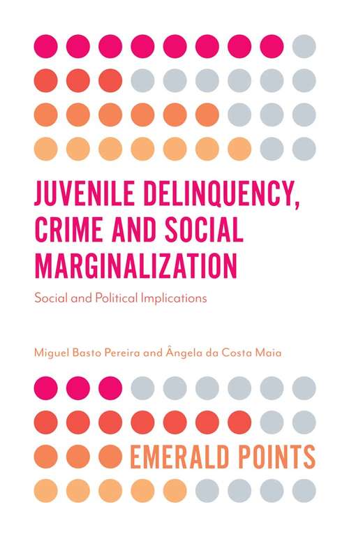 Book cover of Juvenile Delinquency, Crime and Social Marginalization: Social and Political Implications (Emerald Points)