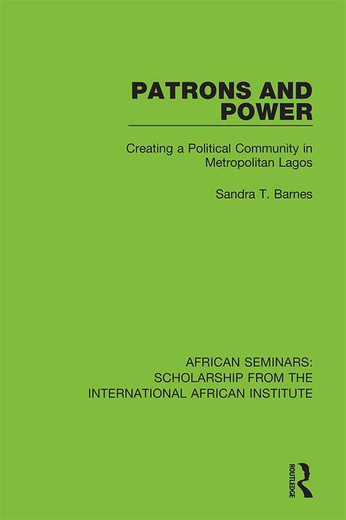 Book cover of Patrons and Power: Creating a Political Community in Metropolitan Lagos (African Seminars: Scholarship from the International African Institute)