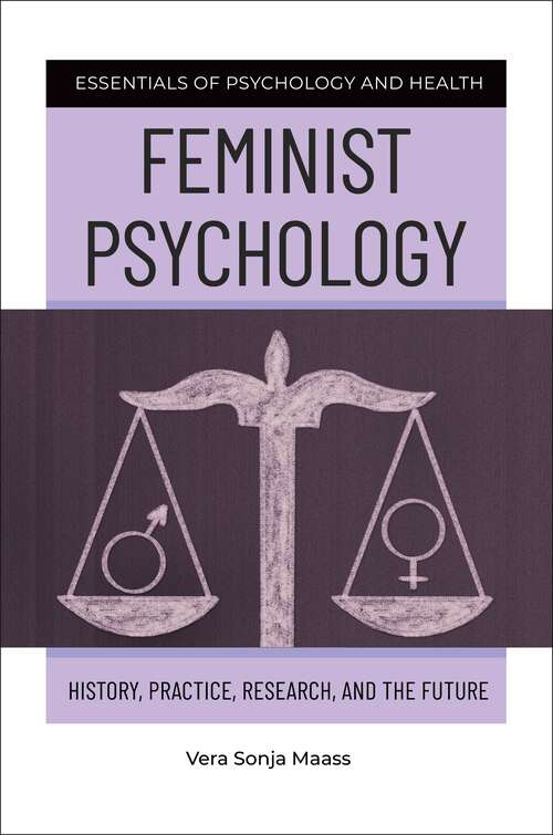 Book cover of Feminist Psychology: History, Practice, Research, and the Future (Essentials of Psychology and Health)