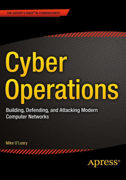 Book cover of Cyber Operations: Building, Defending, and Attacking Modern Computer Networks (1st ed.)