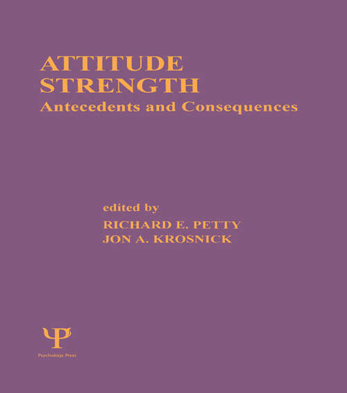 Book cover of Attitude Strength: Antecedents and Consequences (Ohio State University Volume On Attitudes And Persuasion Ser.: Vol. 4)