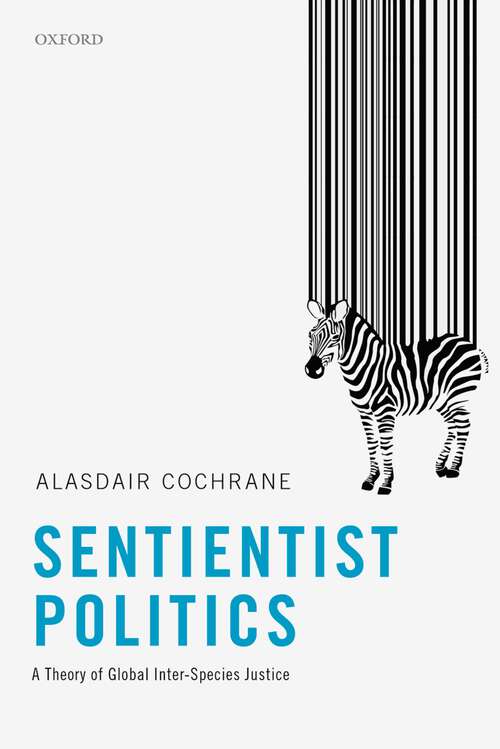 Book cover of Sentientist Politics: A Theory of Global Inter-Species Justice