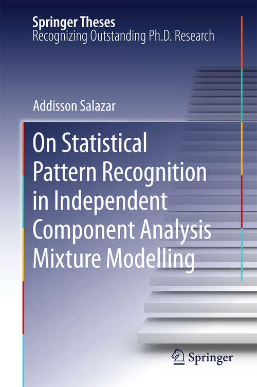 Book cover of On Statistical Pattern Recognition in Independent Component Analysis Mixture Modelling (2013) (Springer Theses #4)