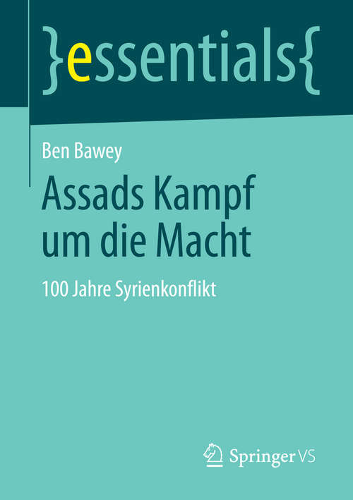 Book cover of Assads Kampf um die Macht: 100 Jahre Syrienkonflikt (2014) (essentials)