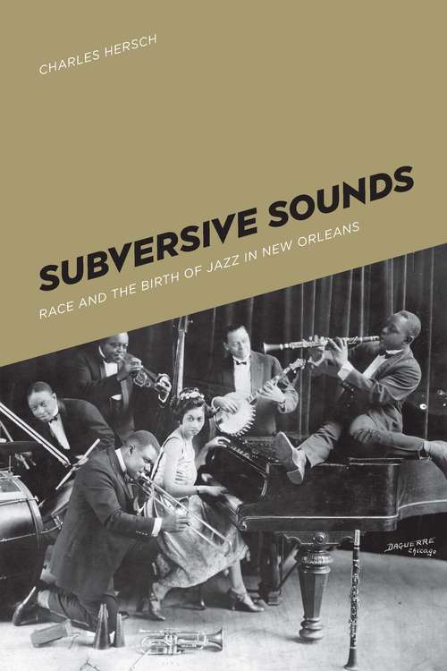 Book cover of Subversive Sounds: Race and the Birth of Jazz in New Orleans