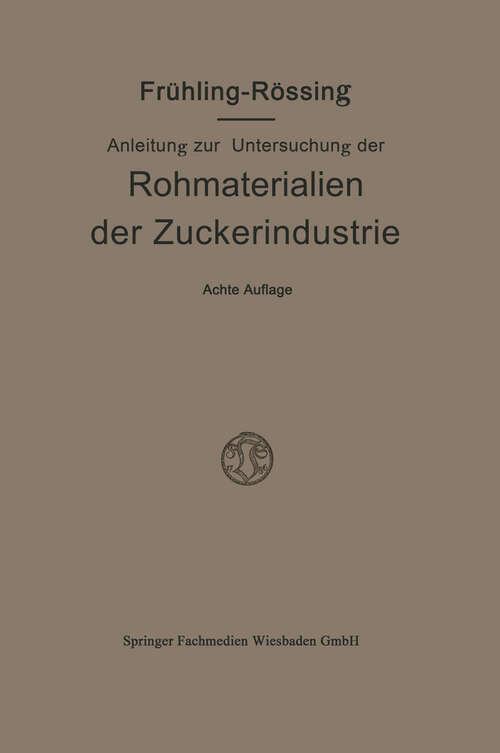 Book cover of Anleitung zur Untersuchung der Rohmaterialien, Produkte, Nebenprodukte und Hilfssubstanzen der Zuckerindustrie (8. Aufl. 1916)