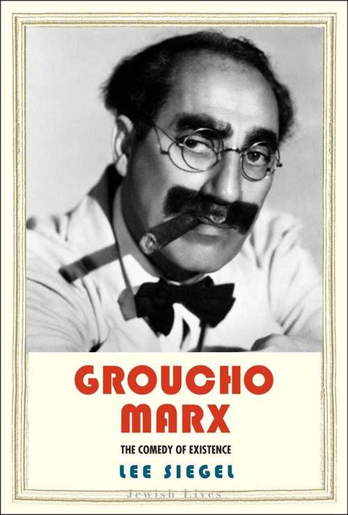 Book cover of Groucho Marx: The Comedy of Existence (Jewish Lives)