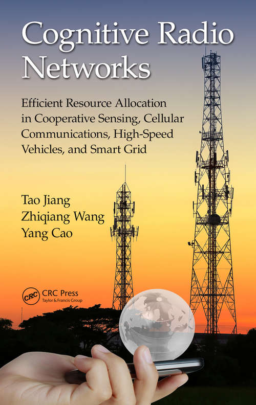 Book cover of Cognitive Radio Networks: Efficient Resource Allocation in Cooperative Sensing, Cellular Communications, High-Speed Vehicles, and Smart Grid
