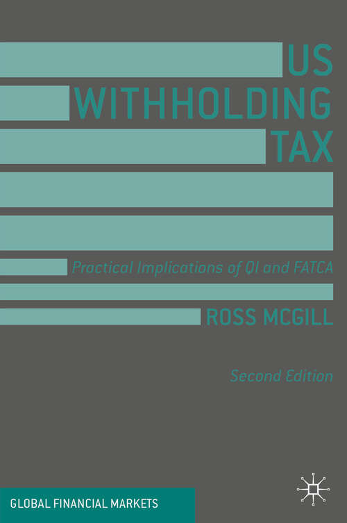 Book cover of US Withholding Tax: Practical Implications of QI and FATCA (2nd ed. 2019) (Global Financial Markets)