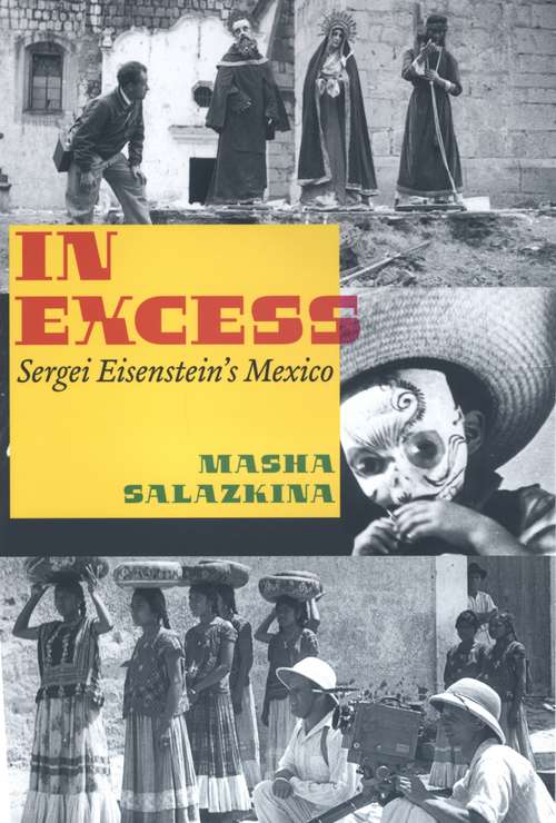 Book cover of In Excess: Sergei Eisenstein's Mexico (Cinema and Modernity)