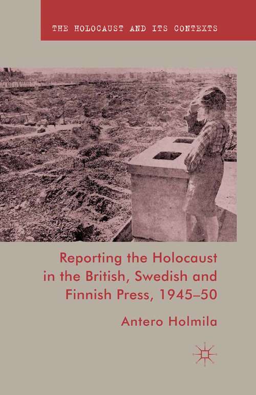 Book cover of Reporting the Holocaust in the British, Swedish and Finnish Press, 1945-50 (2011) (The Holocaust and its Contexts)
