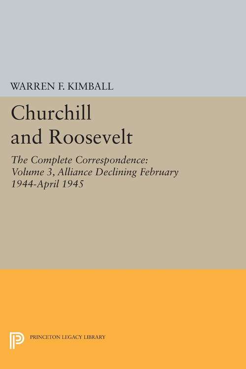 Book cover of Churchill and Roosevelt, Volume 3: The Complete Correspondence