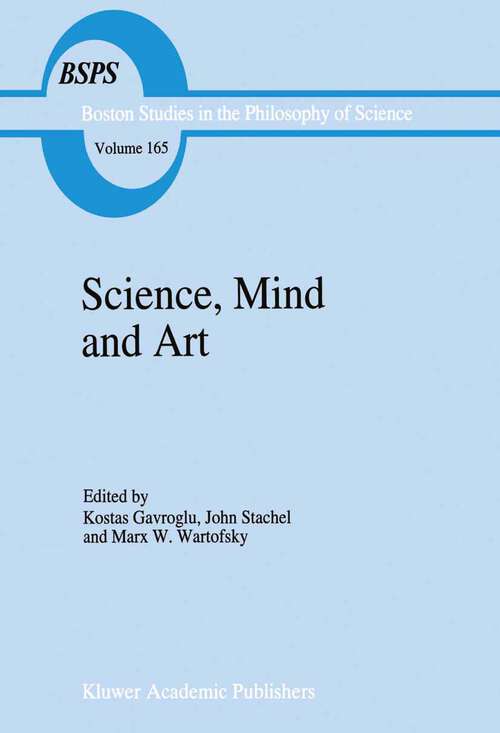 Book cover of Science, Mind and Art: Essays on science and the humanistic understanding in art, epistemology, religion and ethics In honor of Robert S. Cohen (1995) (Boston Studies in the Philosophy and History of Science #165)