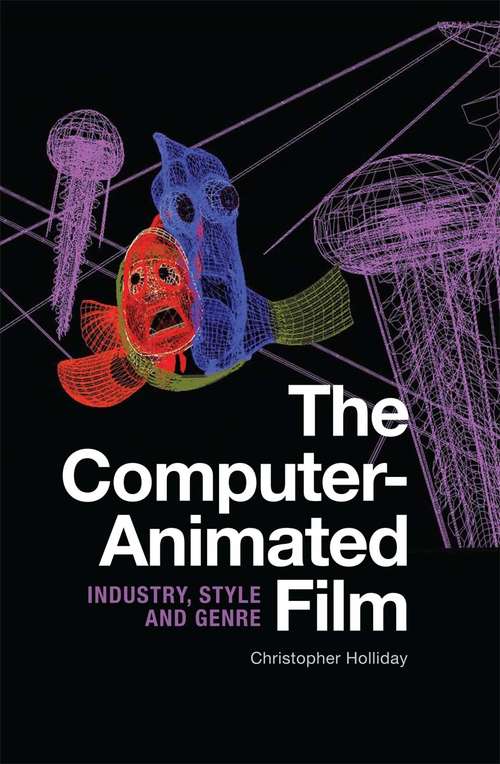 Book cover of The Computer-animated Film: Industry, Style and Genre