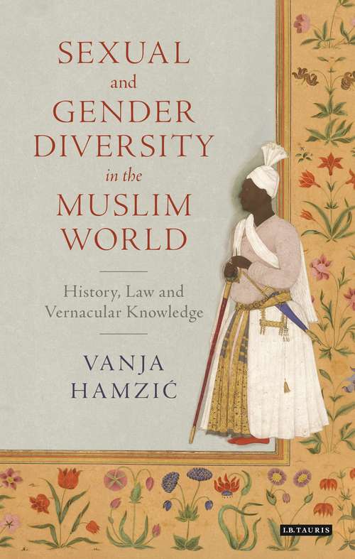 Book cover of Sexual and Gender Diversity in the Muslim World: History, Law and Vernacular Knowledge