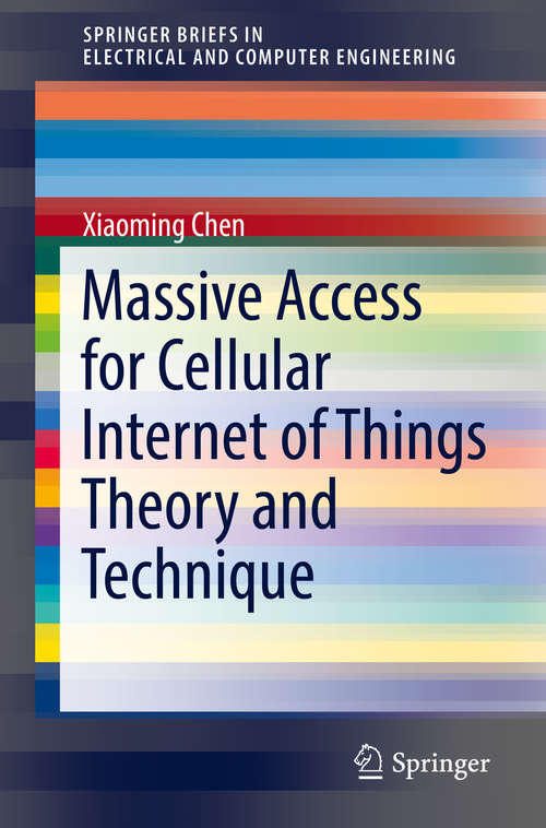Book cover of Massive Access for Cellular Internet of Things Theory and Technique (1st ed. 2019) (SpringerBriefs in Electrical and Computer Engineering)