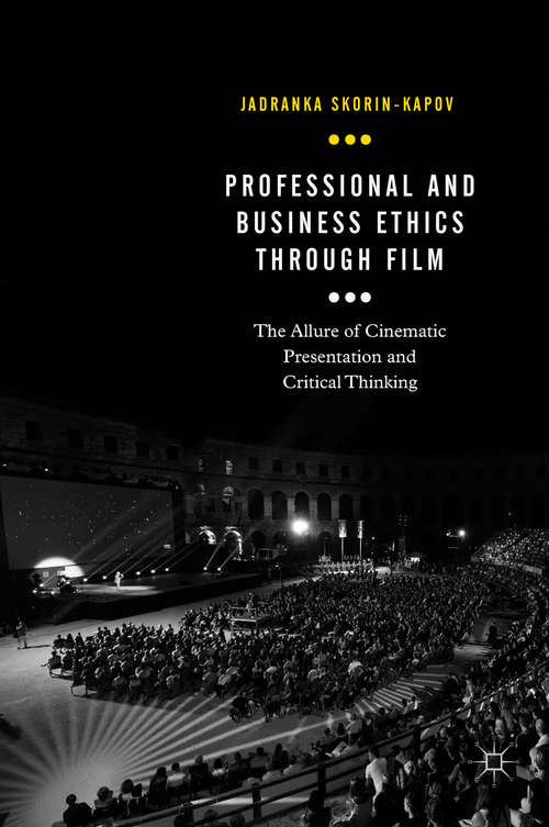 Book cover of Professional and Business Ethics Through Film: The Allure of Cinematic Presentation and Critical Thinking