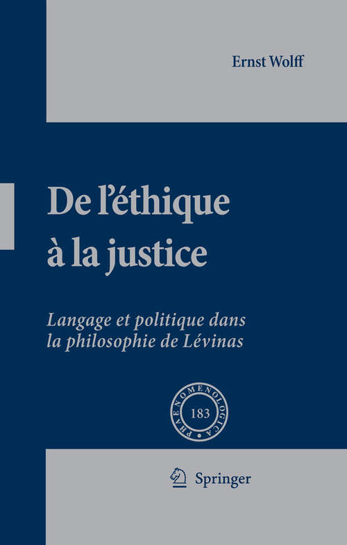 Book cover of De L'éthique à la Justice: Langage et politique dans la philosophie de Lévinas (2007) (Phaenomenologica #183)