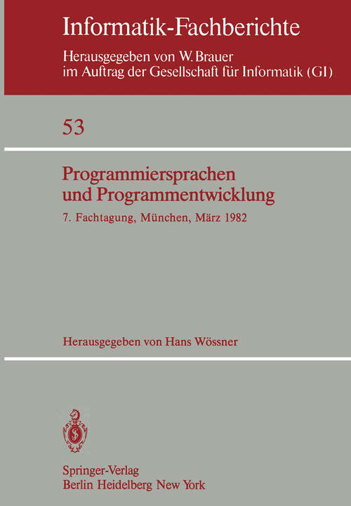 Book cover of Programmiersprachen und Programmentwicklung: 7. Fachtagung veranstaltet vom Fachausschuß 2 der GI München, 9./10. März 1982 (1982) (Informatik-Fachberichte #53)