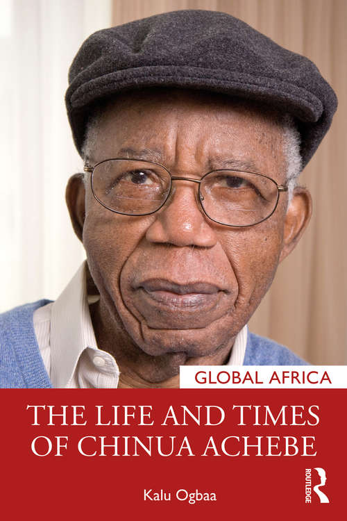 Book cover of The Life and Times of Chinua Achebe (Global Africa)
