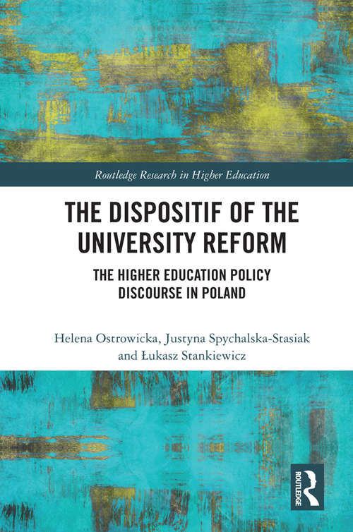 Book cover of The Dispositif of the University Reform: The Higher Education Policy Discourse in Poland (Routledge Research in Higher Education)