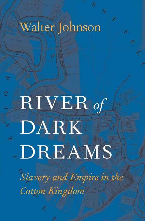 Book cover of River of Dark Dreams: Slavery And Empire In The Cotton Kingdom