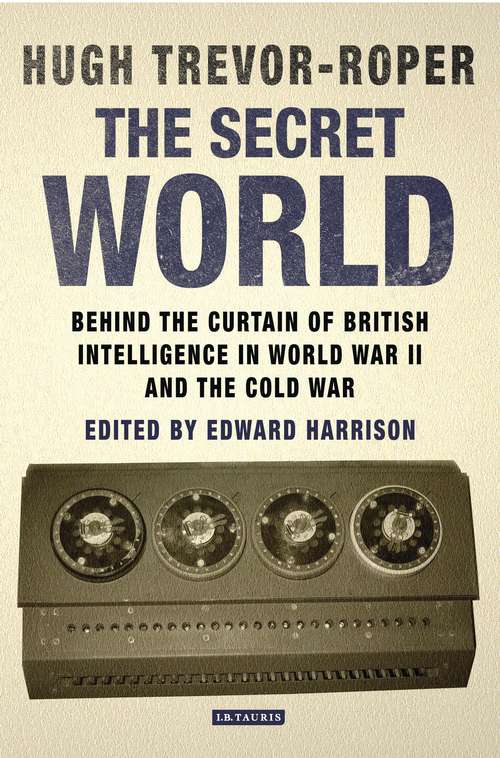 Book cover of The Secret World: Behind the Curtain of British Intelligence in World War II and the Cold War