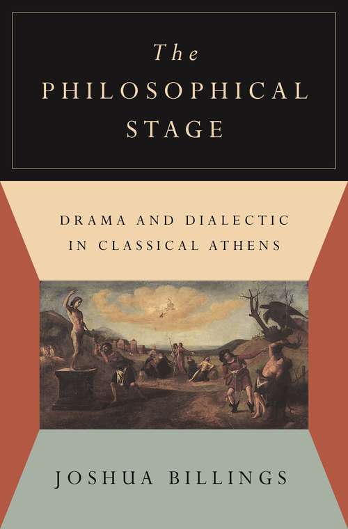 Book cover of The Philosophical Stage: Drama and Dialectic in Classical Athens