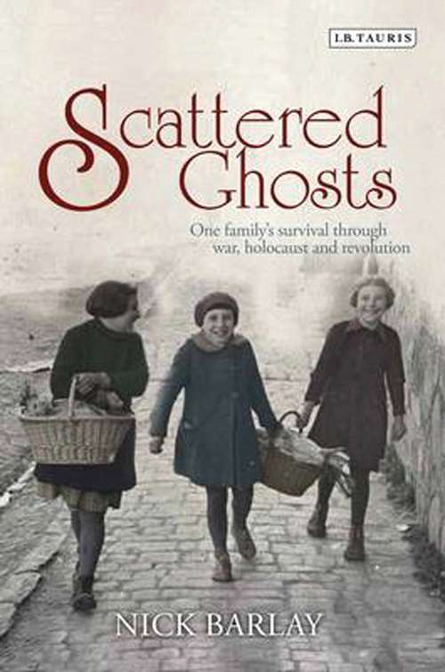 Book cover of Scattered Ghosts: One Family's Survival through War, Holocaust and Revolution