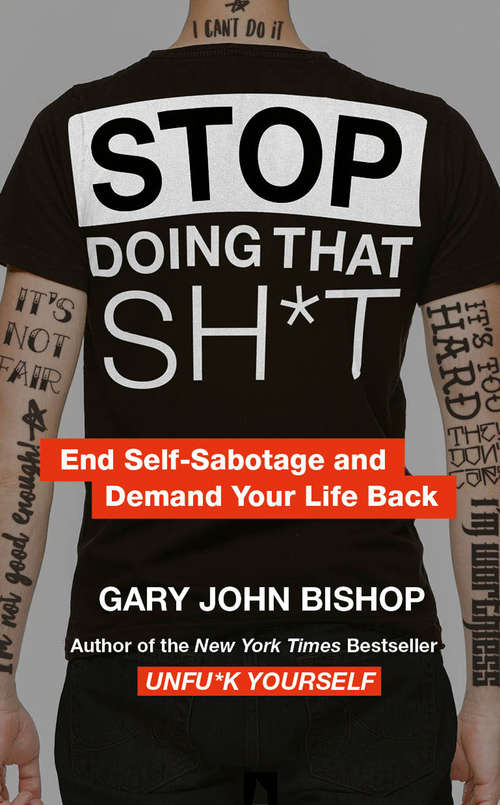Book cover of Stop Doing That Sh*t: End Self-sabotage And Demand Your Life Back (ePub edition) (Unfu*k Yourself Ser.)
