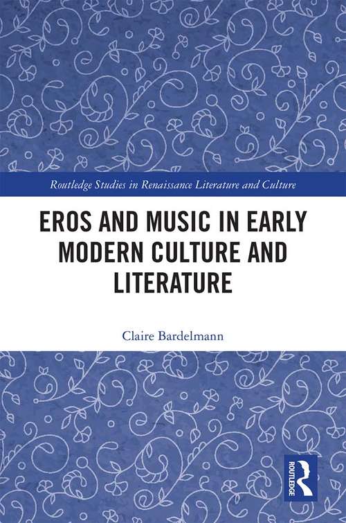 Book cover of Eros and Music in Early Modern Culture and Literature (Routledge Studies in Renaissance Literature and Culture)