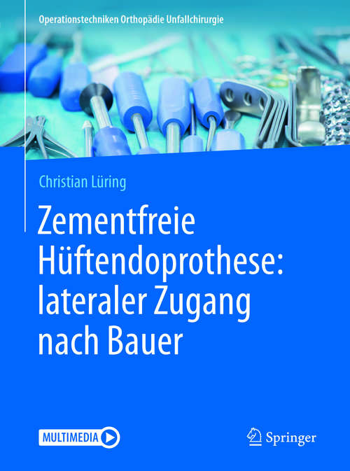 Book cover of Zementfreie Hüftendoprothese: lateraler Zugang nach Bauer (1. Aufl. 2017) (Operationstechniken Orthopädie Unfallchirurgie)