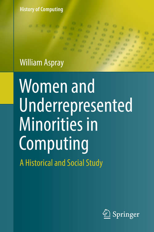 Book cover of Women and Underrepresented Minorities in Computing: A Historical and Social Study (1st ed. 2016) (History of Computing #0)